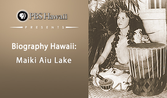 PBS HAWAII PRESENTS - Biography Hawaii: Maiki Aiu Lake