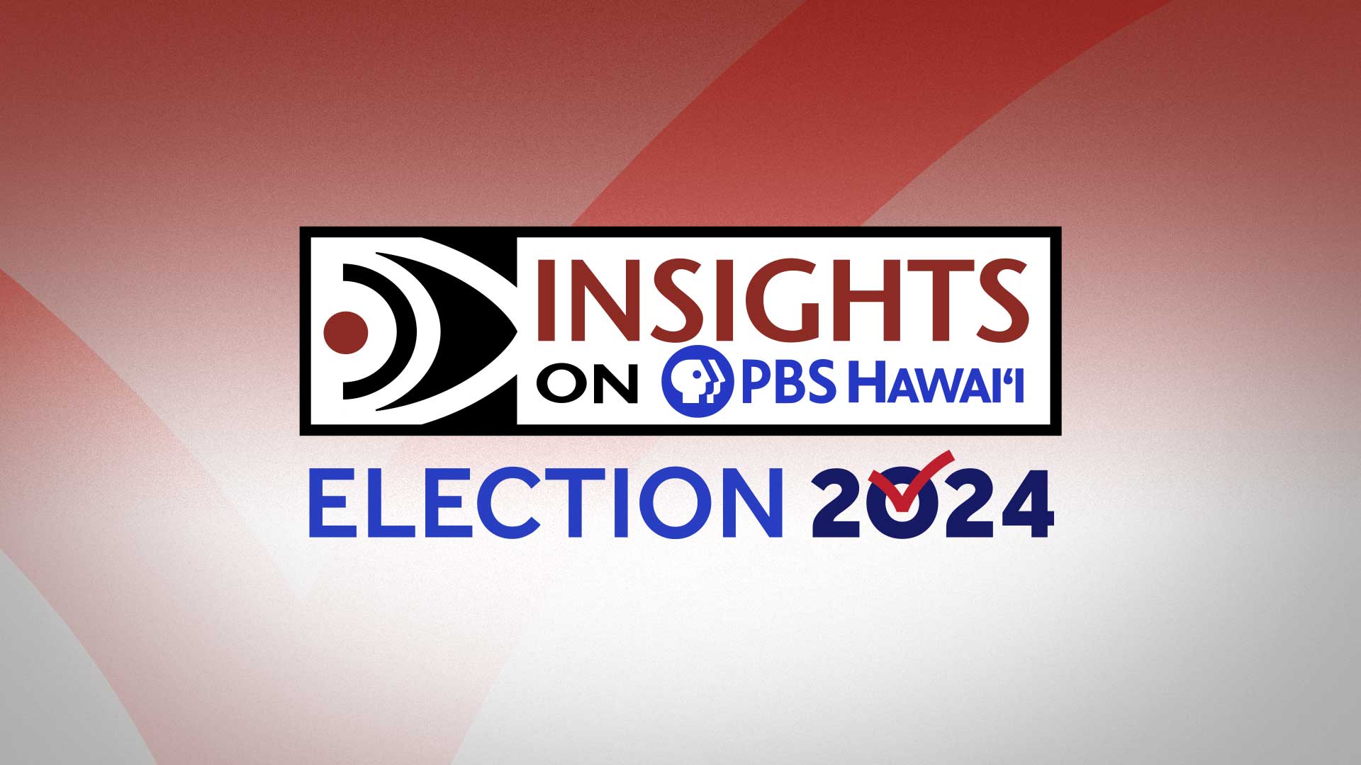 Election 2024 <br/>CANDIDATES: JUNE 13 BROADCAST <br/>INSIGHTS ON PBS HAWAIʻI