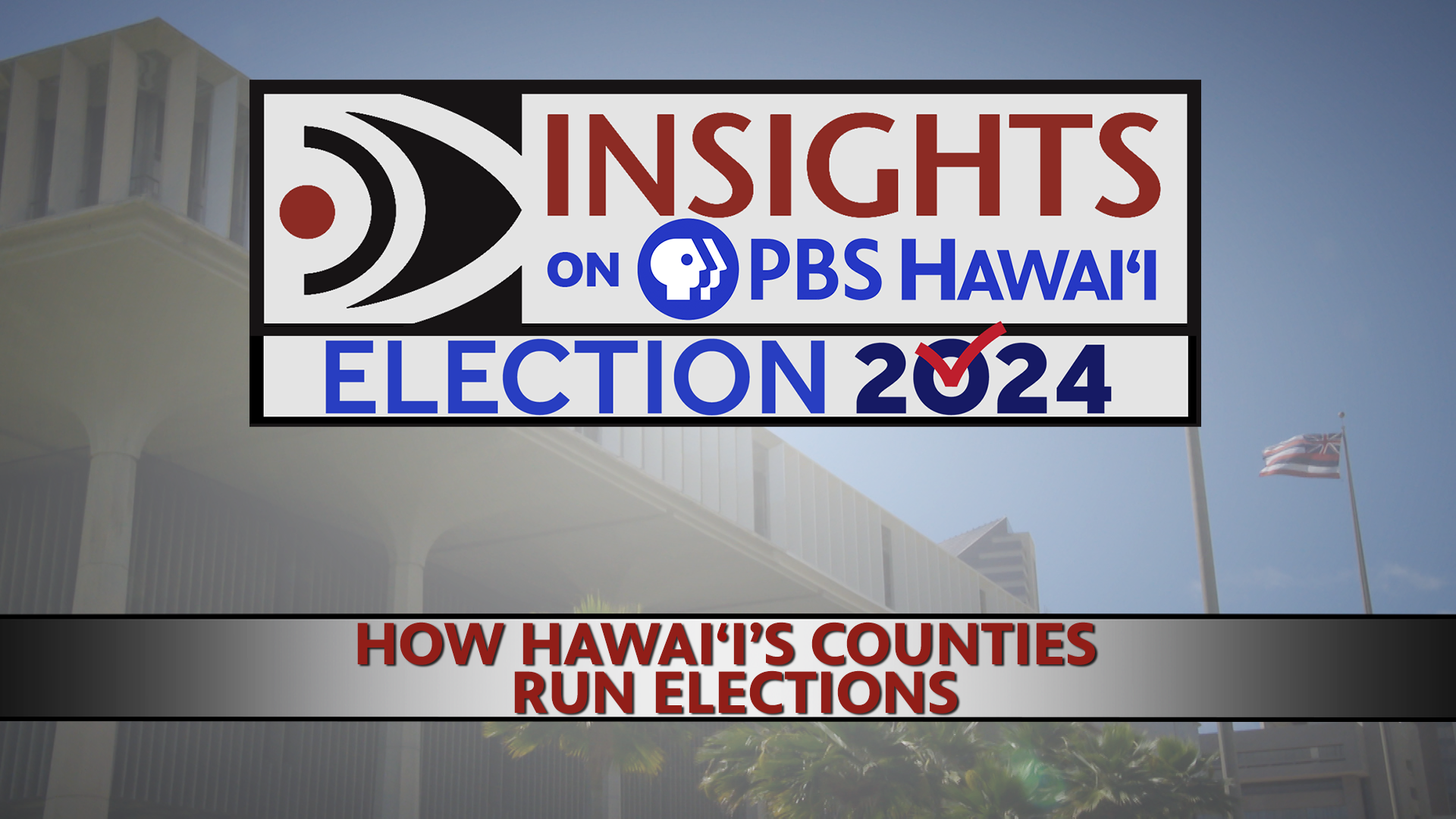INSIGHTS ON PBS HAWAIʻI <br/>How Hawaiʻi’s Counties Run Elections